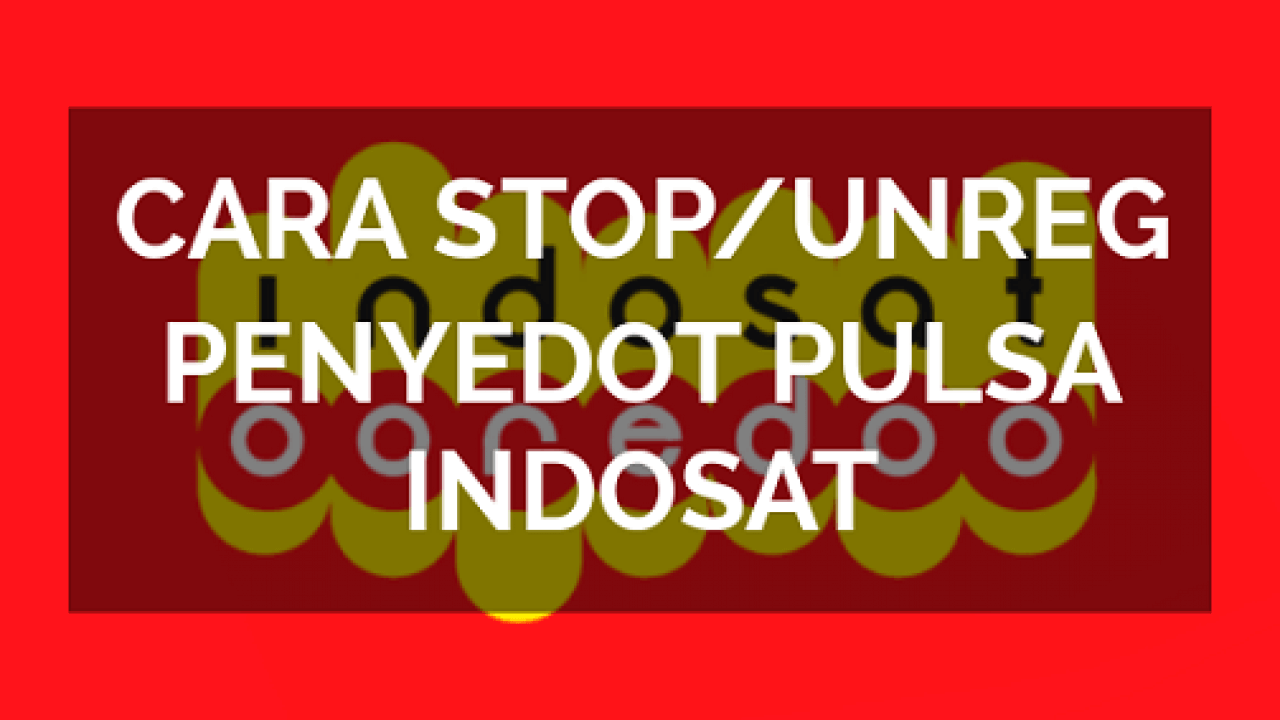 cara Unreg kartu Indosat yang tersedot pulsanya